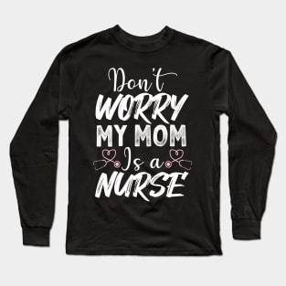 Don't worry my mom is a nurse T-Shirt Corona shirt Long Sleeve T-Shirt